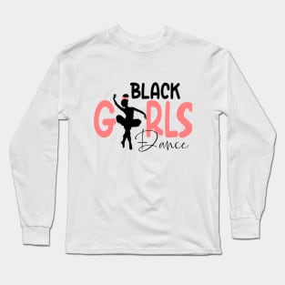 Black Girls Dance Long Sleeve T-Shirt